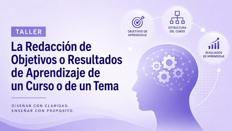 Taller La Redacci&oacute;n de Objetivos o Resultados de Aprendizaje de un Curso o de un Tema